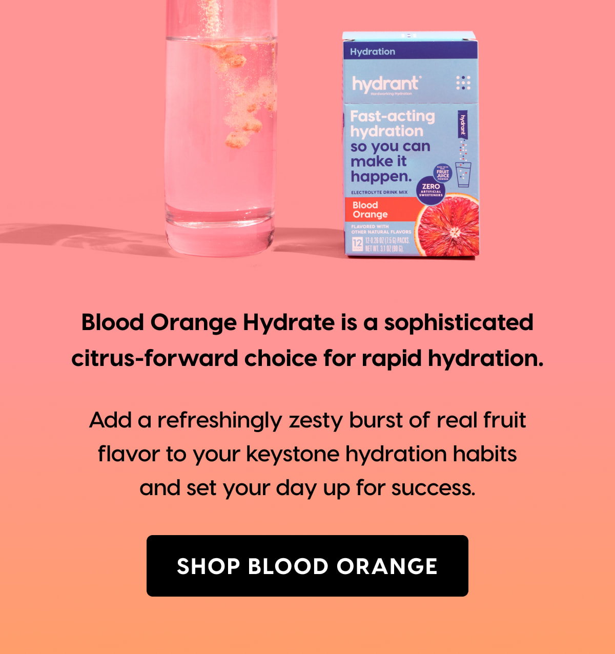Blood Orange Hydrate is a sophisticated citrus-forward choice for rapid hydration. SHOP BLOOD ORANGE