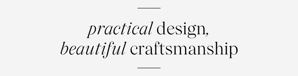 practical design, beautiful craftmanship