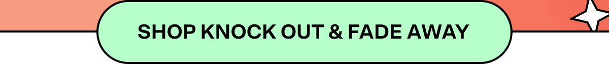 Shop Knock Out and Fade Away