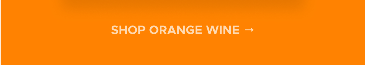 SHOP ORANGE WINE