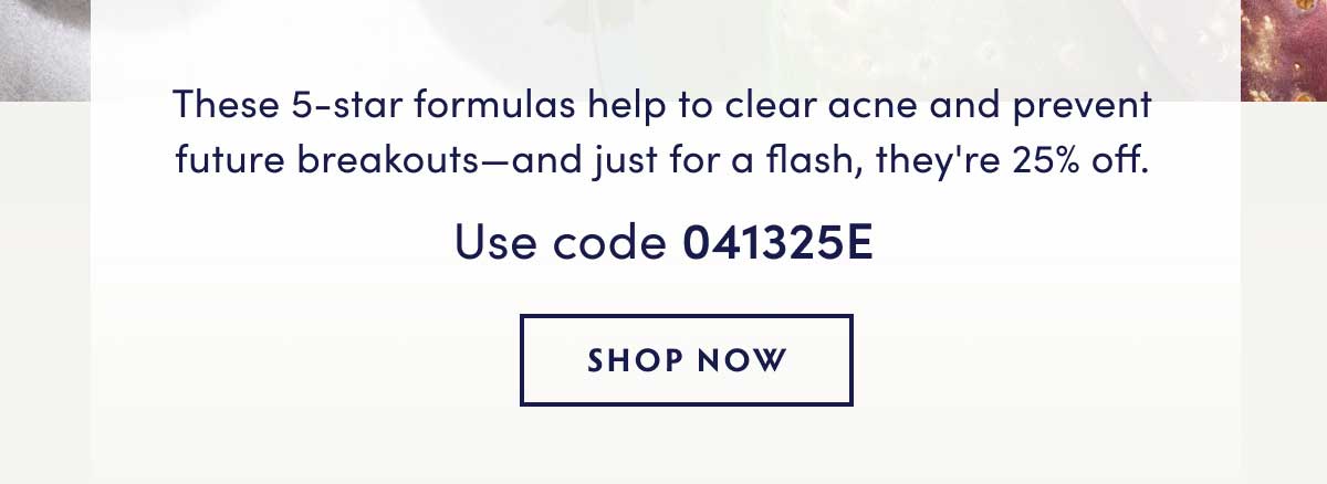 These 5-star formulas help to clear acne and prevent future breakouts—and just for a flash, they're 25% off.