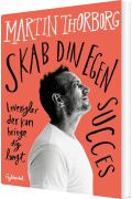 Skab Din Egen Succes Af Martin Thorborg