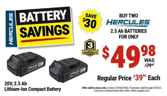 HERCULES BATTERY SAVINGS: BUY TWO HERCULES 2.5 AH BATTERIES FOR ONLY $49.98