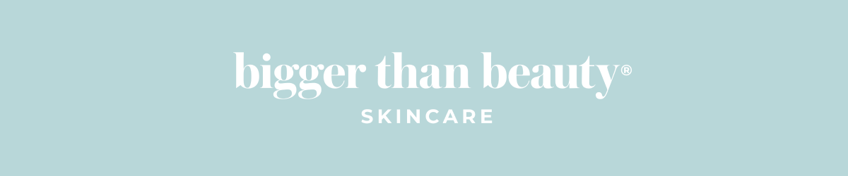 Bigger Than Beauty® Skincare 