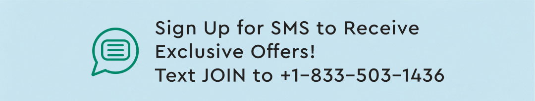 Sign up for SMS to receive exclusive offers! Text JOIN to +18335031436