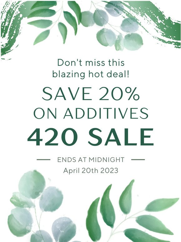 Hurry! Our 420 Sale is Ending Soon!