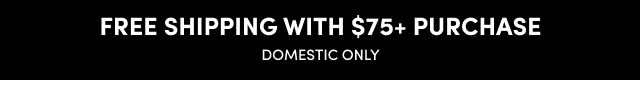 Free Domestic Shipping with $75 Purchase