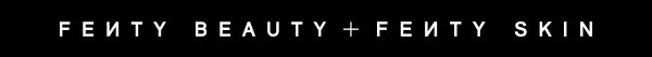 FENTY BEAUTY + FENTY SKIN