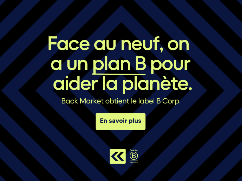 Face au neuf, on a un plan B pour aider la planète. Back Market obtient le label B Corp. CTA : En savoir plus