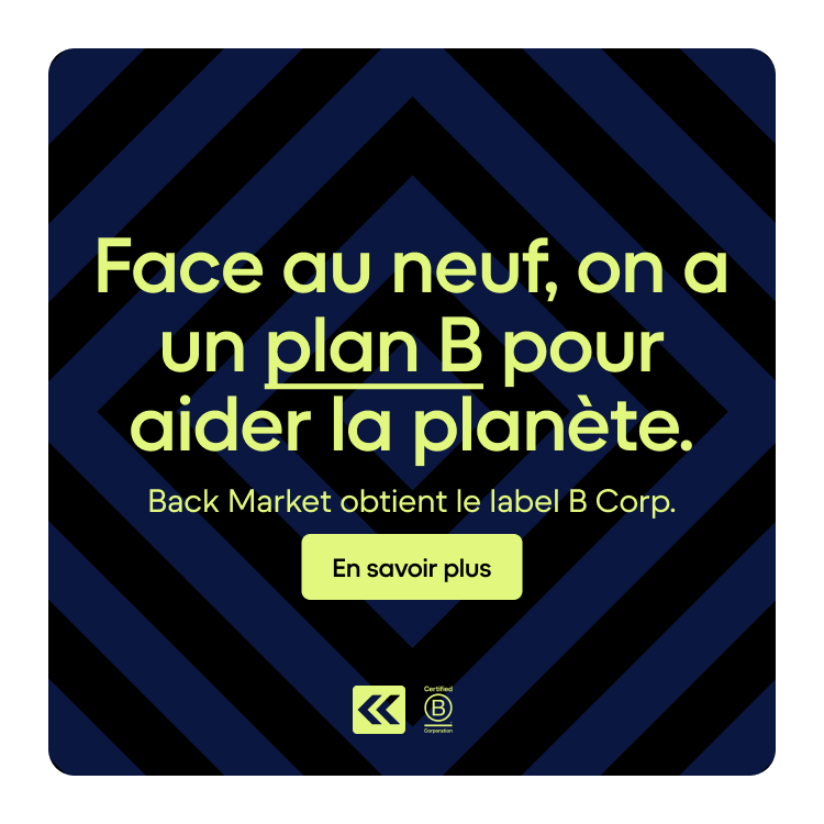 Face au neuf, on a un plan B pour aider la planète. Back Market obtient le label B Corp. CTA : En savoir plus