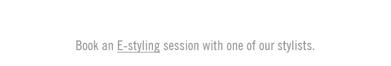 Book an E-styling session with one of our stylists.