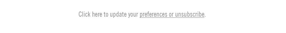 Click here to update your preferences or unsubscribe.
