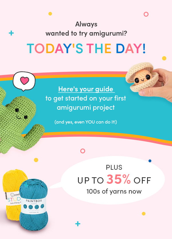 Always wanted to try amigurumi? Today's the day! Here's your guide to get started on your first amigurumi project (and yes, even YOU can do it!) Plus up to 35% off 100s of yarns NOW