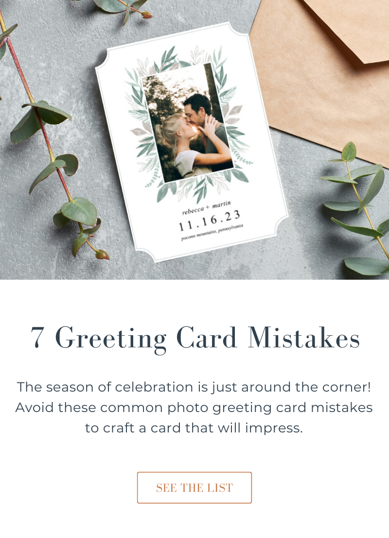 Hi! If you’re seeing this, it means our email isn’t loading on your device. You can still click here to see our list of 7 Common Photo Greeting Card mistakes.