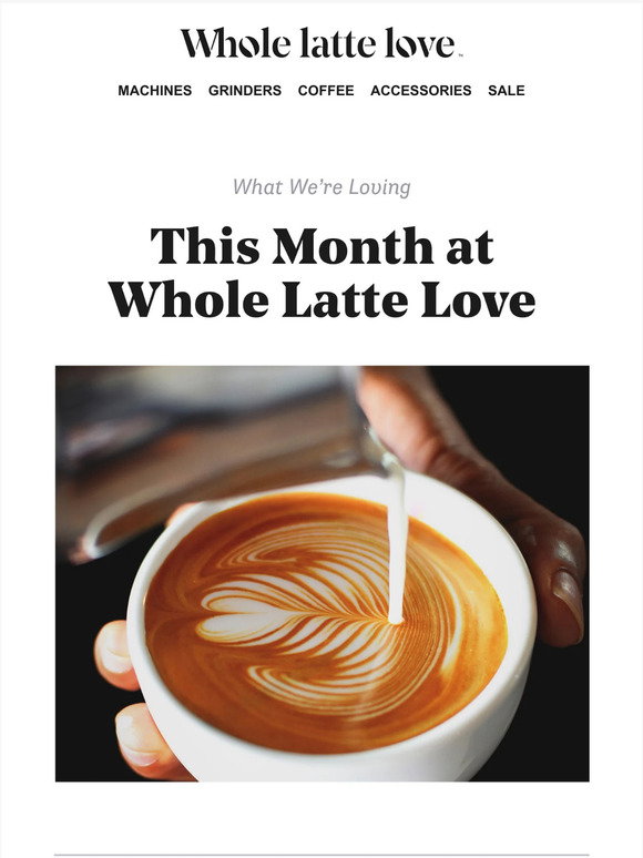 Whole Latte Love What We Re Loving This Month Milled