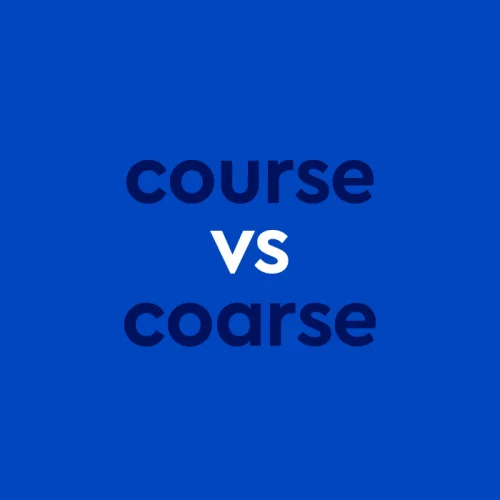 Course Vs. Coarse: A Crash Course On The Differences
