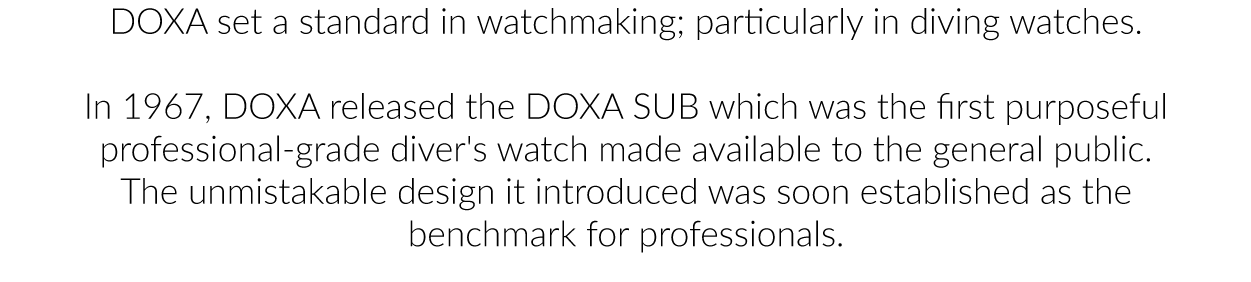 DOXA set a standard in watchmaking; particularly in diving watches.