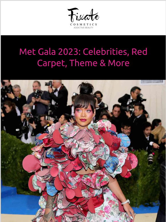 Fixate Cosmetics Company Met Gala 2023 Celebrities, Red Carpet, Theme