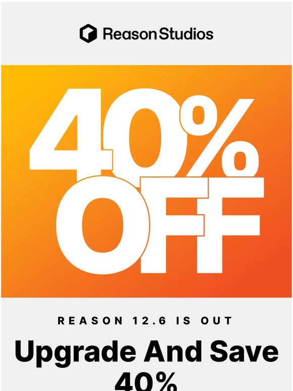 Upgrade And Save 40% On Reason 12