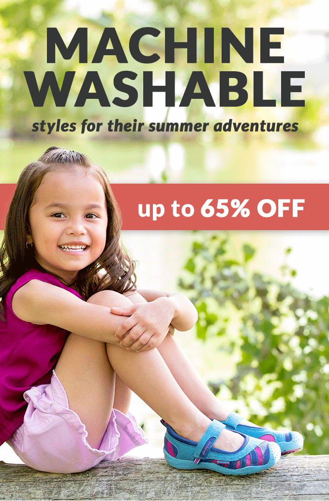 Machine Washable styles for their
summer adventures