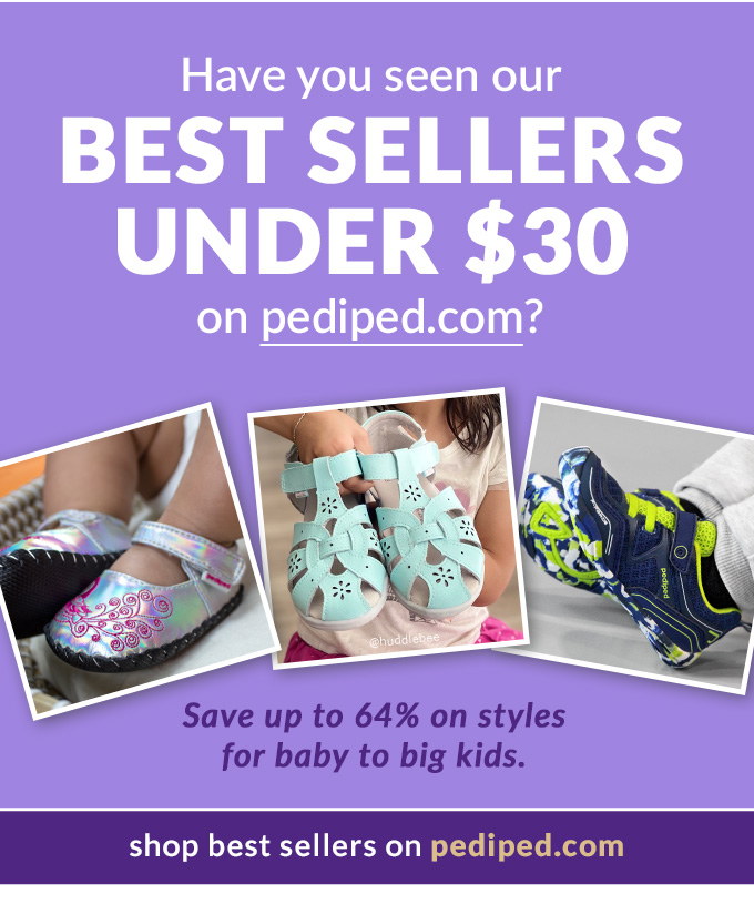 Have you seen our Best Sellers
under $30 Weekly Flash Sale on pediped.com?