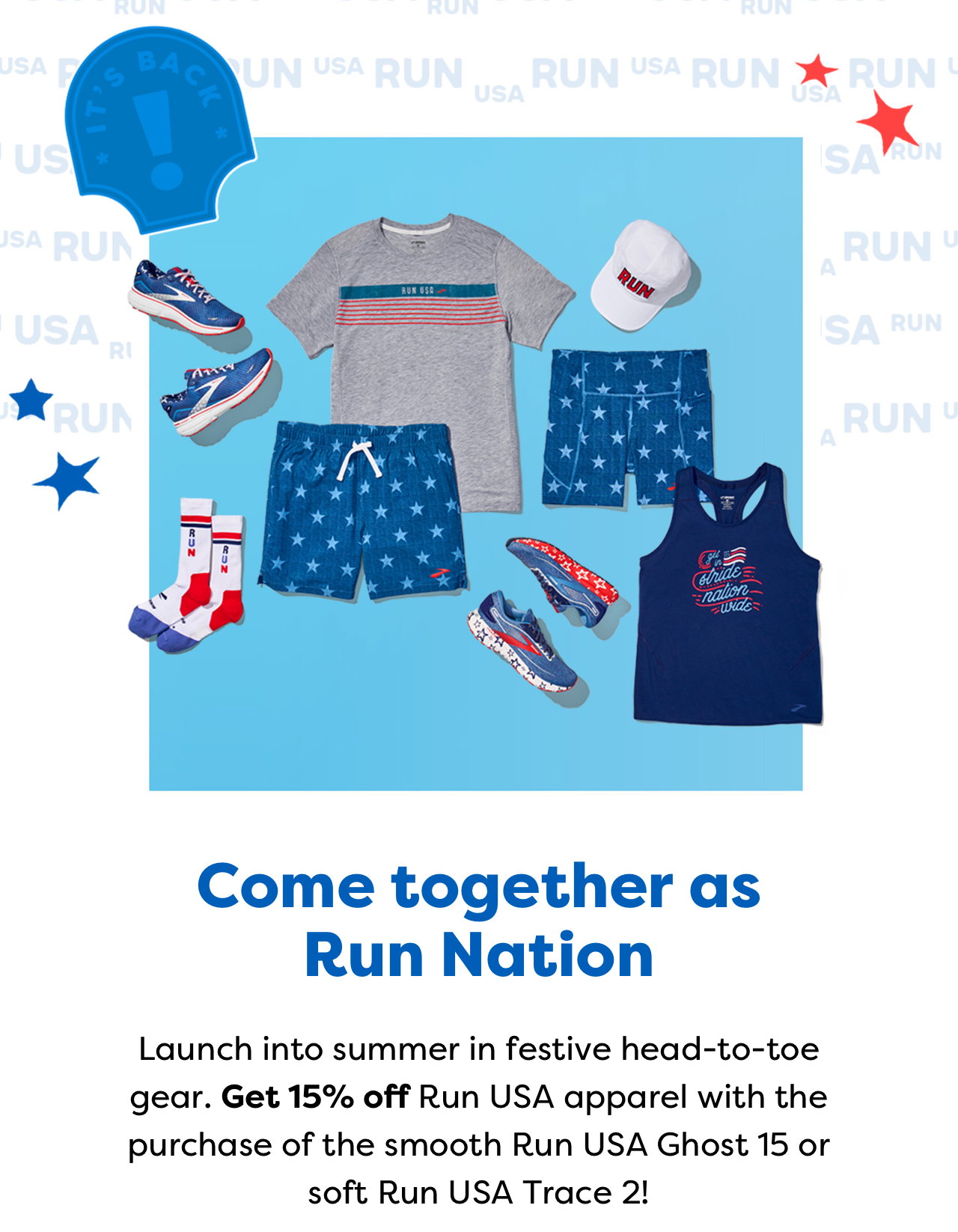 Come together as Run Nation | Launch into summer in festive head-to-toe gear. Get 15% off Run USA apparel with the purchase of the smooth Run USA Ghost 15 or soft Run USA Trace 2!