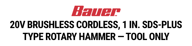 BAUER: 20V Brushless Cordless 1 in. SDS-PLUS Type Rotary Hammer - Tool Only