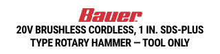 BAUER: 20V Brushless Cordless 1 in. SDS-PLUS Type Rotary Hammer - Tool Only - mobile