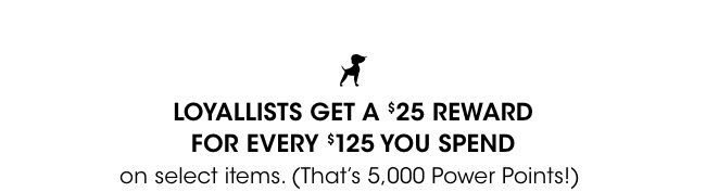 Loyallists get a $25 reward for every $125 spent.