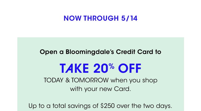 Now Through 5/14: Open a Bloomingdale's Credit Card to take 20% off