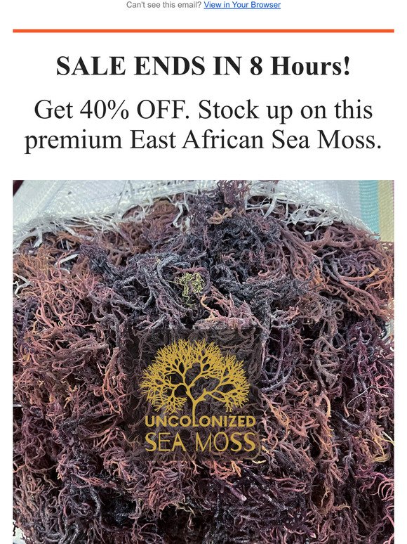 8 Hrs left! Get 40% OFF East African Sea Moss 😱