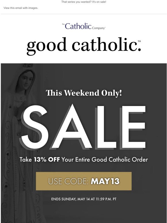 Happy feast day! Take 13% off your entire Good Catholic order!