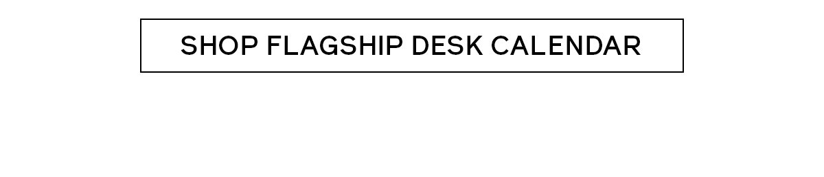 Shop Flagship Desk Calendar