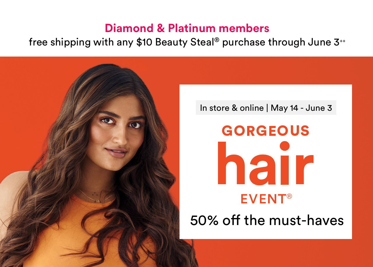Instore & online | May 14 - June 3 | Gorgeous Hair Event | 50% off the must-haves