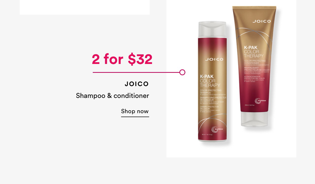 2 for $32 | Joico Shampoo & Conditioner