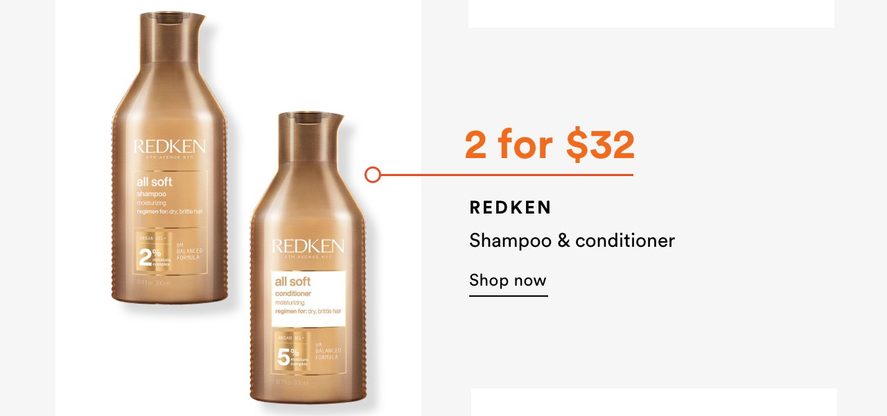 2 for $32 Redken shampoo & conditioner