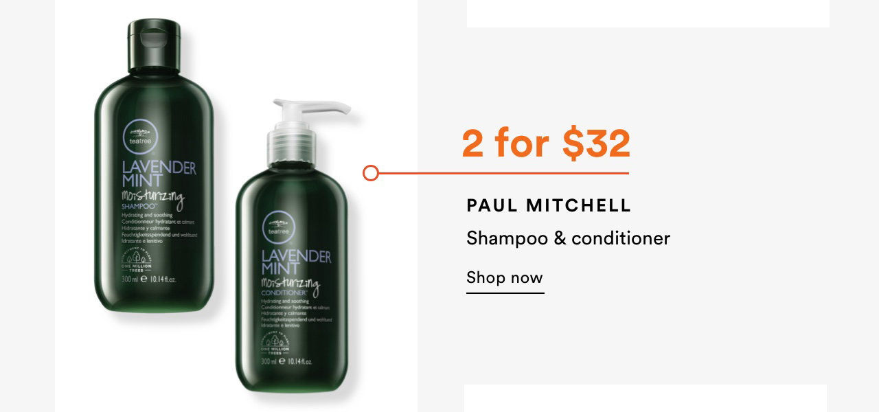 2 for $32 Paul Mitchell shampoo & conditioner