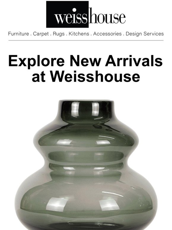 Explore New Arrivals At Weisshouse!