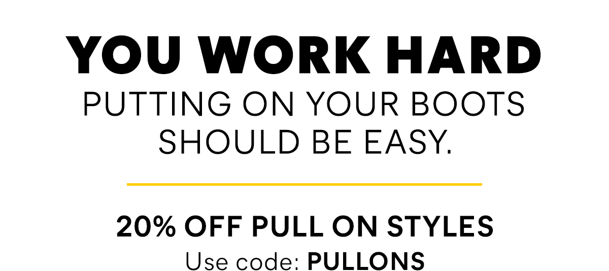 CAT - You work hard putting on your boots should be easy. 20% off pull on styles Use code: PULLONS
