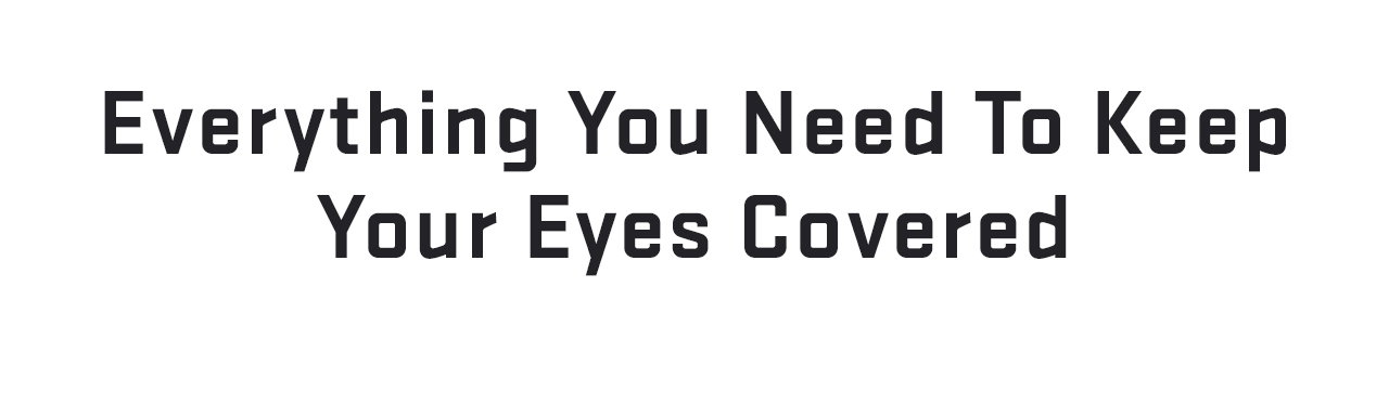 Everything you need to keep your eyes covered