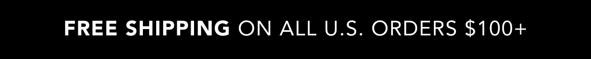 Free shipping on all U.S. Orders $100+