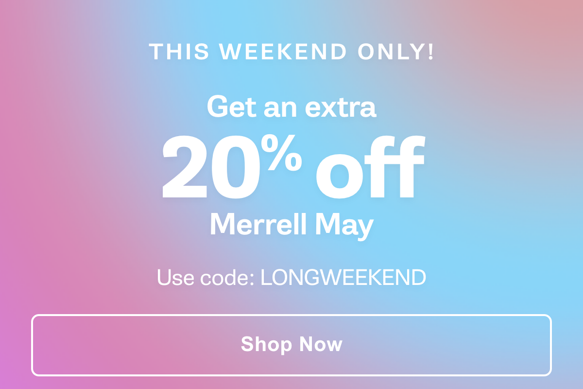 MERRELL THIS WEEKEND ONLY Get an extra 20 off Merrell May! Milled