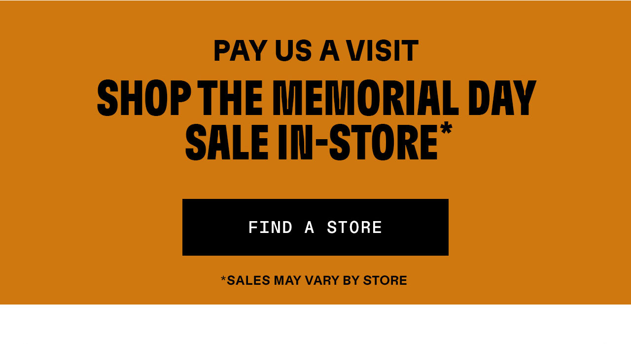Pay us a visit. Shop the Memorial Day Sale in-store.
