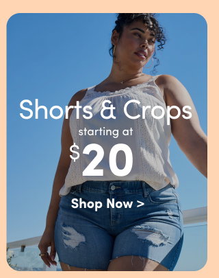 Shorts & Crops starting at $20
