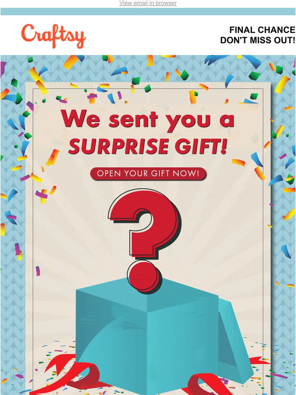 ATTENTION: We noticed you haven't opened your surprise.