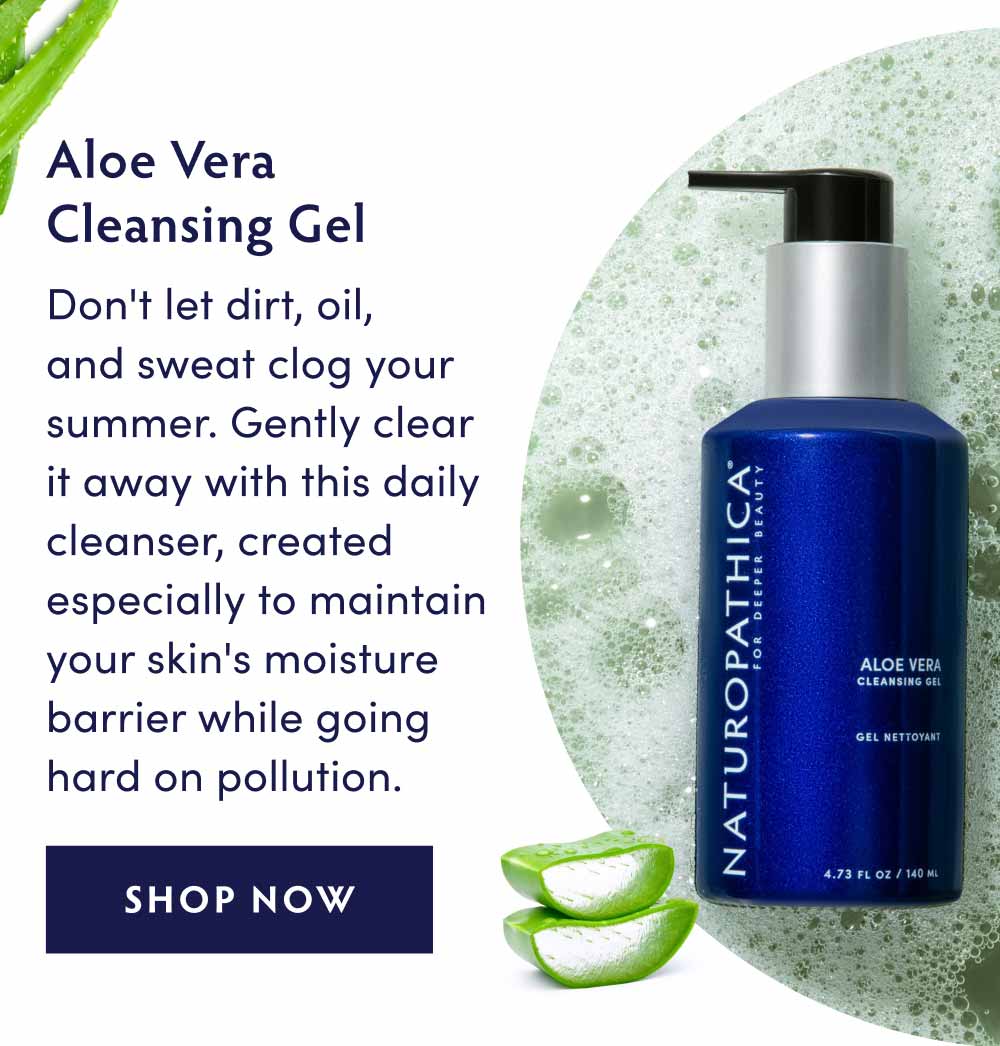 ALOE VERA CLEANSING GEL - Don't let dirt, oil, and sweat clog your summer. Gently clear it away with this daily cleanser, created especially to maintain your skin's moisture barrier while going hard on pollution.
