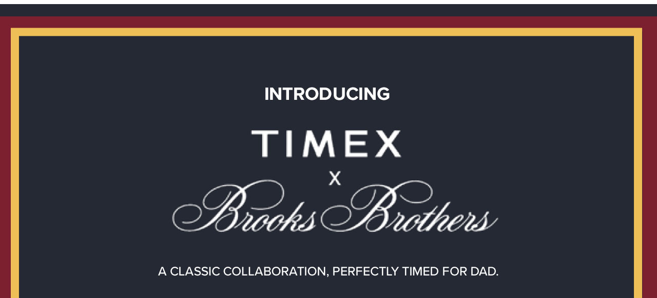 Introducing Timex x Brooks Brothers A Classic Collaboration, Perfectly Timed For Dad.