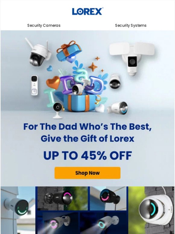 For The Dad Who's The Best, Give the Gift of Lorex - SAVE UP TO 45%