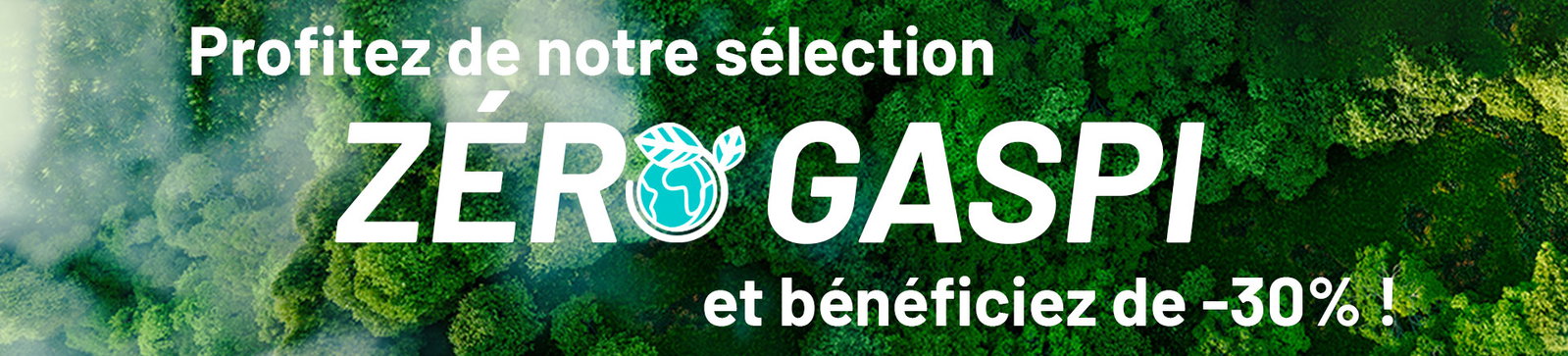 Profitez de notre sélection zéro gaspi, jusqu'à -50%