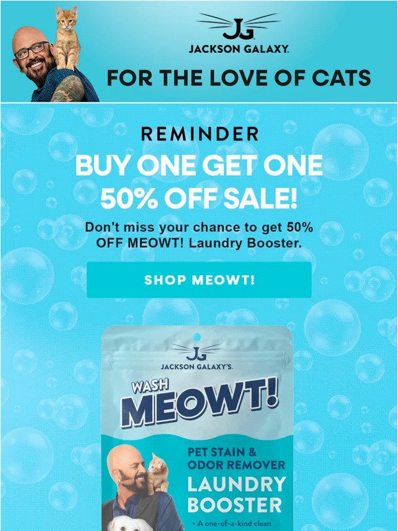 Don't Miss our BOGO! Get 50% off MEOWT! Laundry Booster!